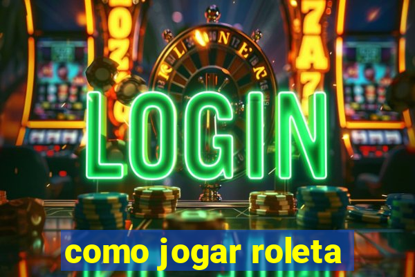 como jogar roleta